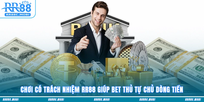 Chơi có trách nhiệm RR88 giúp bet thủ tự chủ dòng tiền